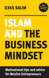 Front cover image of the book "Islam and the Business Mindset: Motivational Tips and Advice for Muslim Entrepreneurs"