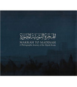 Front cover image of the book "Makkah to Madinah: A Photographic Journey of the Hijrah Route الهجرة النبوية المصورة", written by Dr. Abdullah Al-Kadi