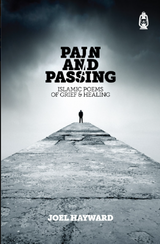 Front cover image of the book "Pain and Passing  Islamic Poems of Grief & Healing"