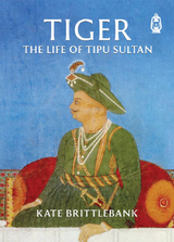Front cover image of the book "Tiger: The Life of Tipu Sultan"