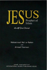 Front cover image of the book "Jesus, Prophet of Islam", written by Muhammad 'Ata ur-Rahim & Ahmad Thomson