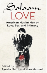 Salaam, Love: American Muslim Men on Love, Sex, and Intimacy