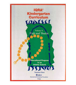 IQRA' Kindergarten Curriculum Fiqh and Ibadat Volume 4 hardcover by Tasneema K. Ghazi front cover