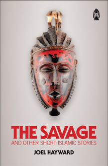 Front cover image of the book "The Savage and Other Short Islamic Stories" written by Joel Hayward