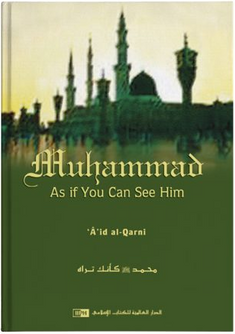 Front cover image of the book "Muhammad: As If You Can See Him written by Dr. `A'id al-Qarni" Front cover image of the book "Muhammad: As If You Can See Him written by Dr. `A'id al-Qarni"