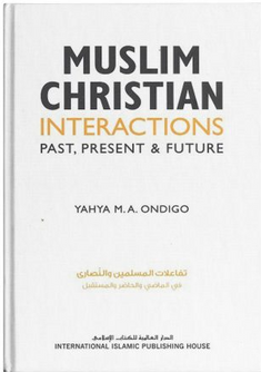 Front cover image of the book "Muslim-Christian Interactions: Past, Present & Future", written by Yahya Ondigo