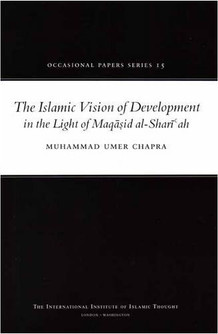 The Islamic Vision of Development in the Light of Maqasid Al-Shariah