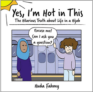 Yes, I'm Hot in This: the Hilarious Truth About Hijabs