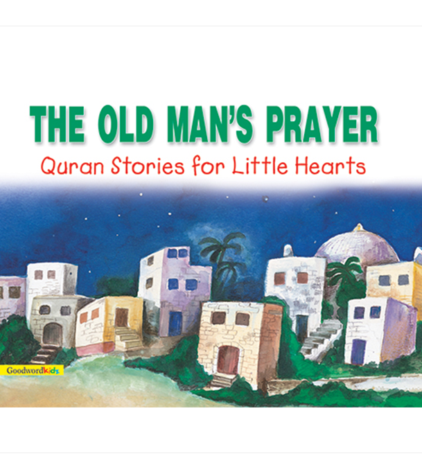 The Old Man's Prayer by Saniyasnain Khan – Goodword Islamic Children's Book Cover