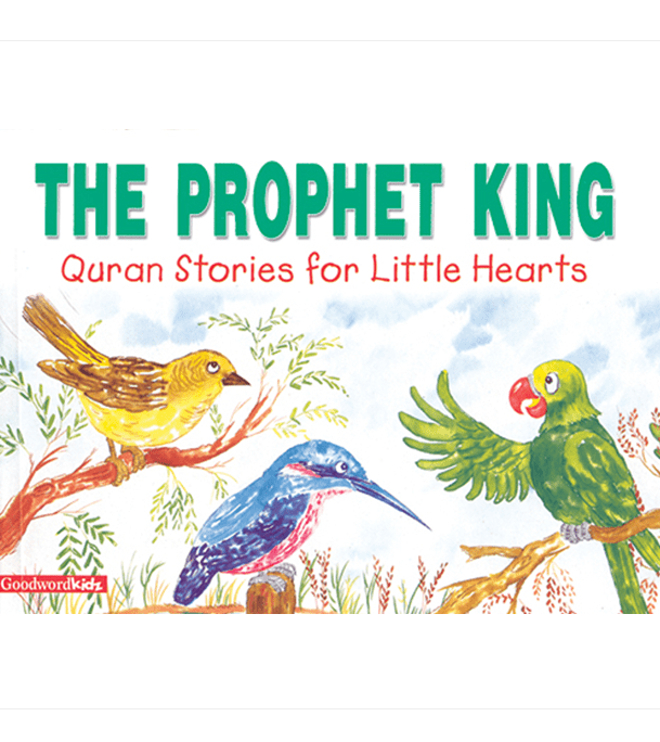 The Prophet King by Saniyasnain Khan – Goodword Islamic Children's Storybook Cover