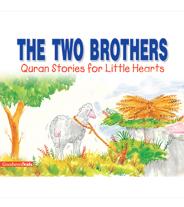 The Two Brothers – Goodword Quran Stories for Little Hearts Children's Book Cover by Saniyasnain Khan