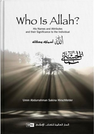 Front cover image of the book "Who is Allah? His Names and Attributes and Their Significance to the Individual written by Sakina Hirschfelder"