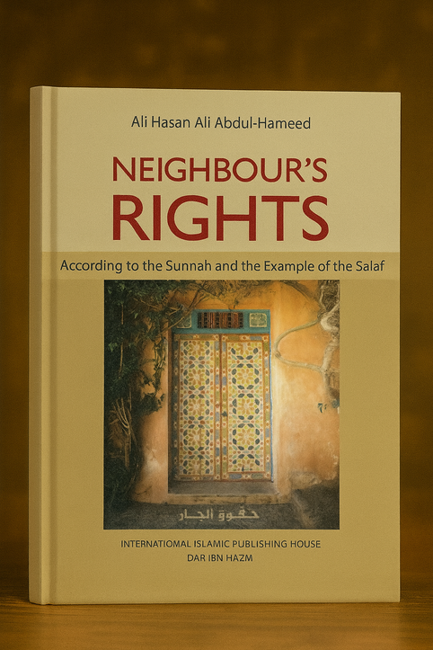 Neighbour's Rights According to the Sunnah and the Example of the Salaf