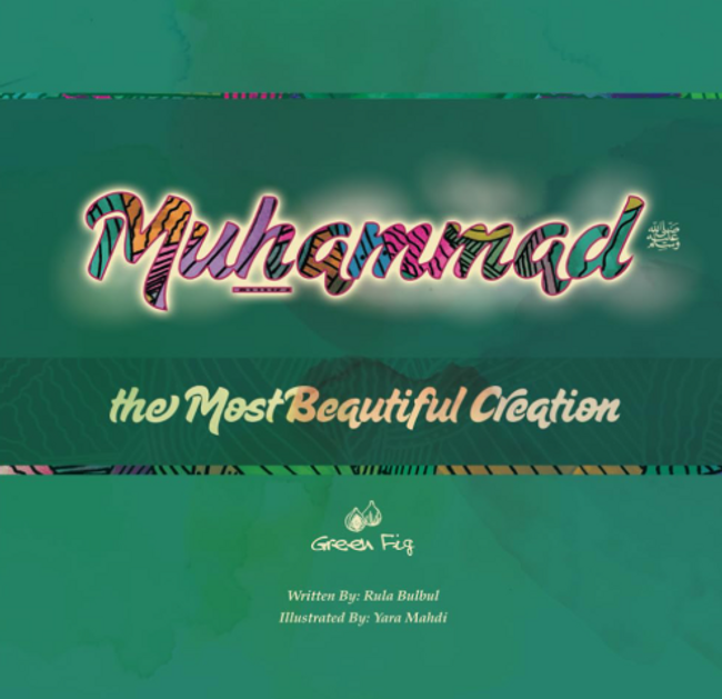 Front cover image of the book "Muhammad The Most Beautiful Creation", written by Dr Rula Bulbul and Illustrated by Yara Mahdi