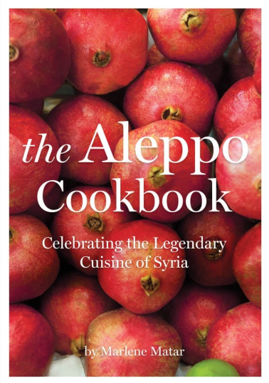 The Aleppo Cookbook Celebrating the Legendary Cuisine of Syria