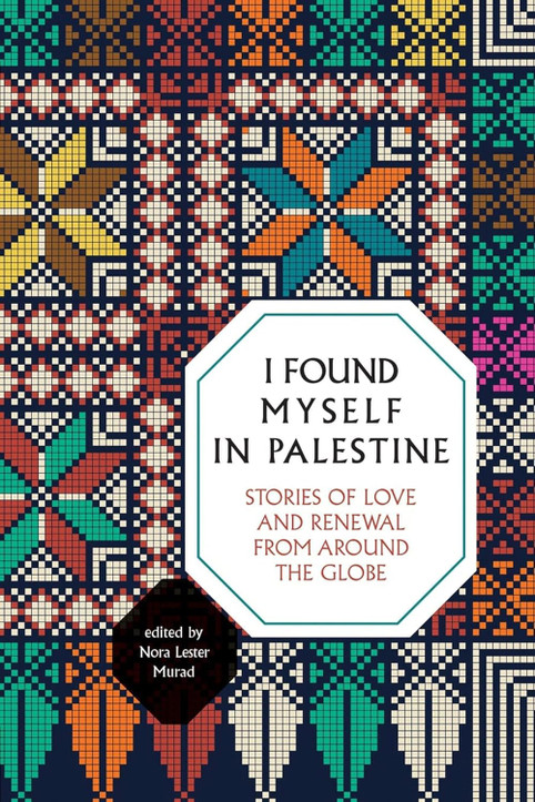 I Found Myself in Palestine: Stories of Love and Renewal from around the Globe