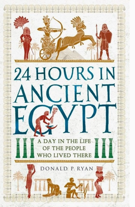 24 Hours in Ancient Egypt: A Day in the Life of the People Who Lived There (24 Hours in Ancient History)