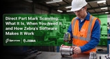 Direct Part Mark Scanning: What It Is, When You Need It, and How Zebra's Software Makes It Work