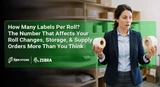 How Many Labels Per Roll? The Number That Affects Your Roll Changes, Storage, and Supply Orders More Than You Think