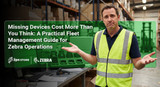 Missing Devices Cost More Than You Think: A Practical Fleet Management Guide for Zebra Operations