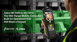 Zebra MC3400 and MC3450: The Mid-Range Mobile Computer Built for Operations That Still Need a Keypad
