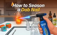 ​How to Season a Dab Nail - Quartz, Titanium & Ceramic