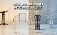 Quartz Bangers vs Titanium Nails – Does Quartz have better flavor?