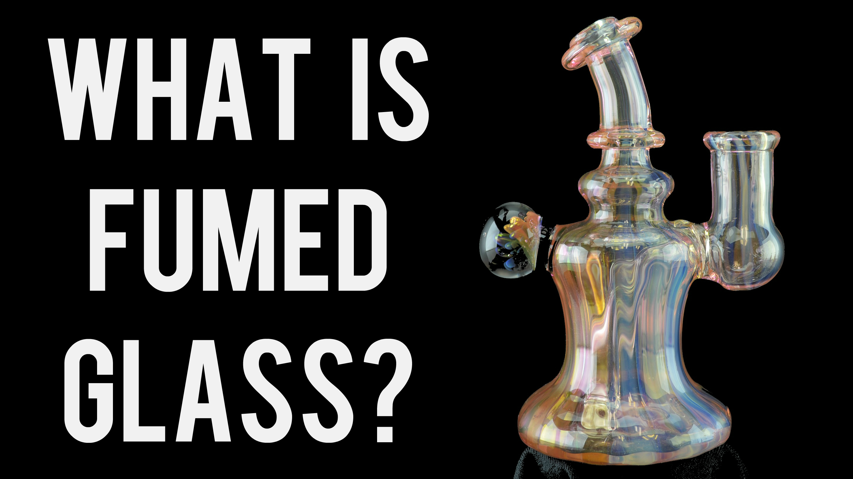 What Is Fumed Glass & Why Does It “Change Colors”? The Dab Lab