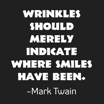 Mark Twain - Wrinkles should merely indicate where smiles