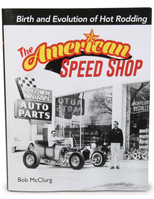 Book - The American Speed Shop: Birth and Evolution of Hot Rodding - 192 Pages - Hardcover - Each