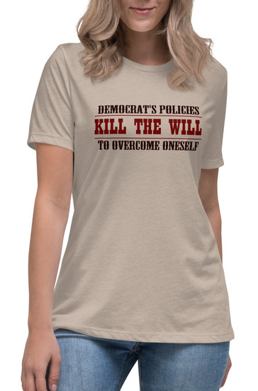 Women's Democrat's Policies Kill The Will I T-Shirt - 4 Colors