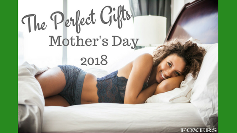 The Perfect Gifts – FOXERS Mother’s Day 2018 Gift Guide 