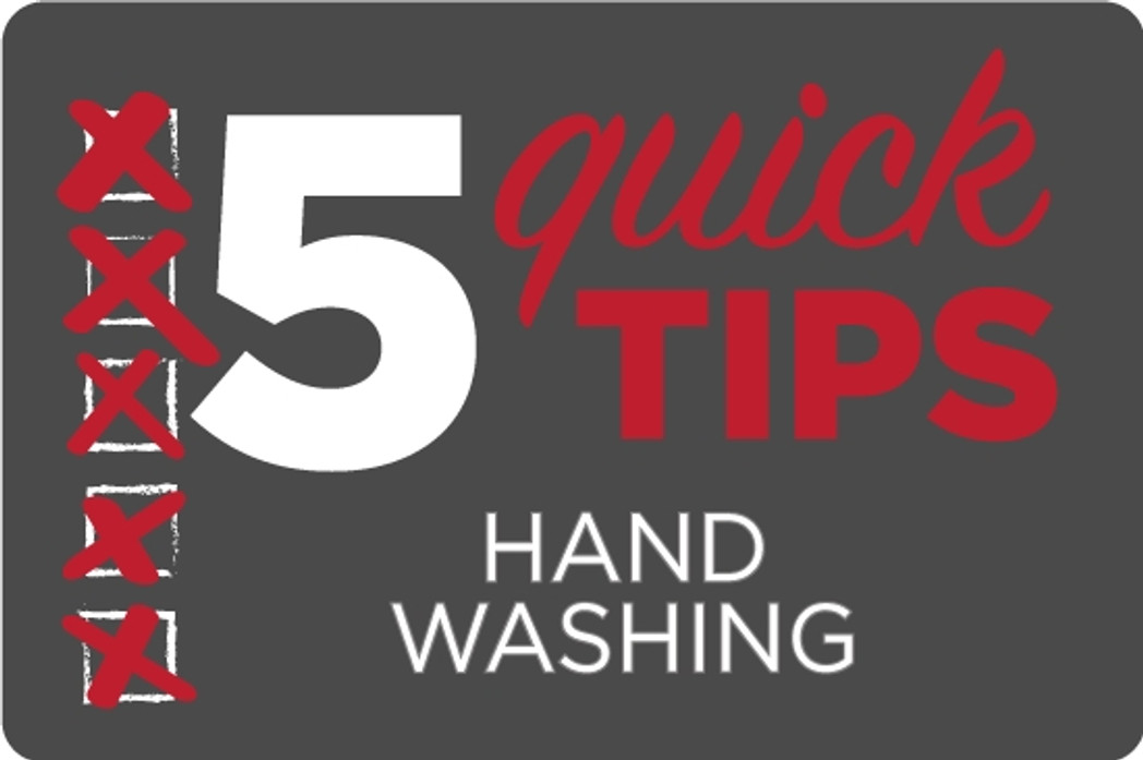 Proper Hand Washing: 5 Quick Tips