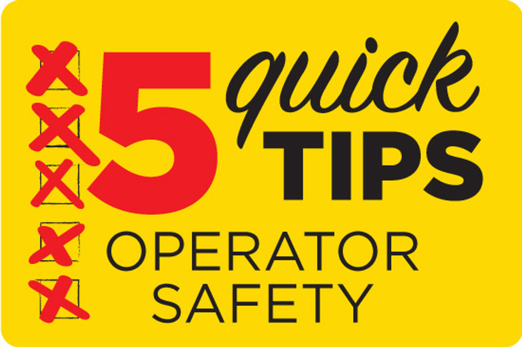 Operator Safety: 5 Quick Tips