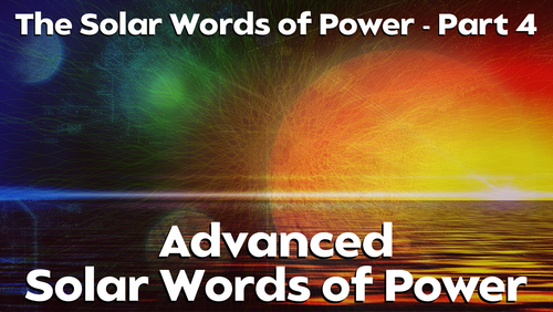 The Solar Words of Power Part IV: Advanced Solar Words of Power