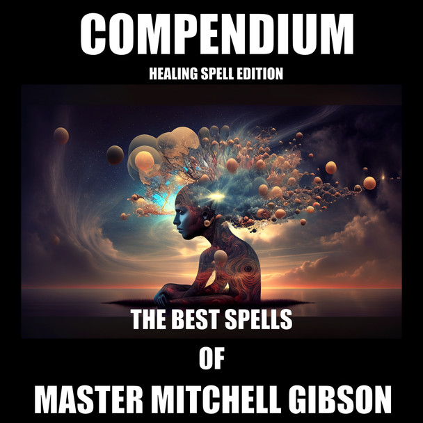 COMPENDIUM- THE BEST HEALING SPELLS OF MASTER MITCHELL GIBSON - E-BOOK