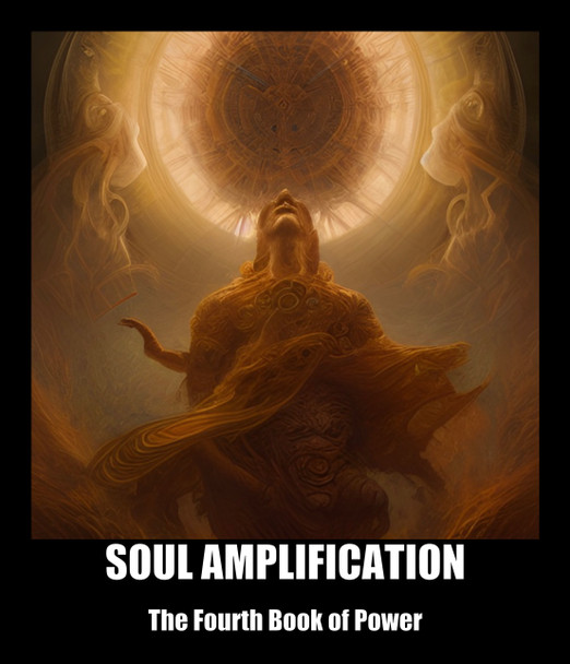 Soul Amplification: The Fourth Book of Power
