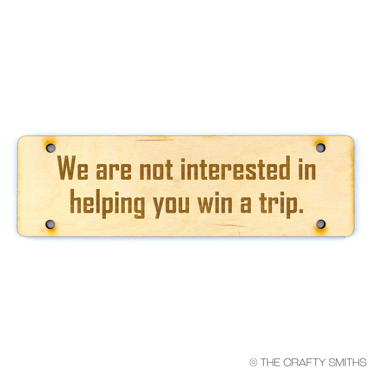 WE ARE NOT INTERESTED IN HELPING YOU WIN A TRIP | Build Your Own Custom No Soliciting Wood Door Sign