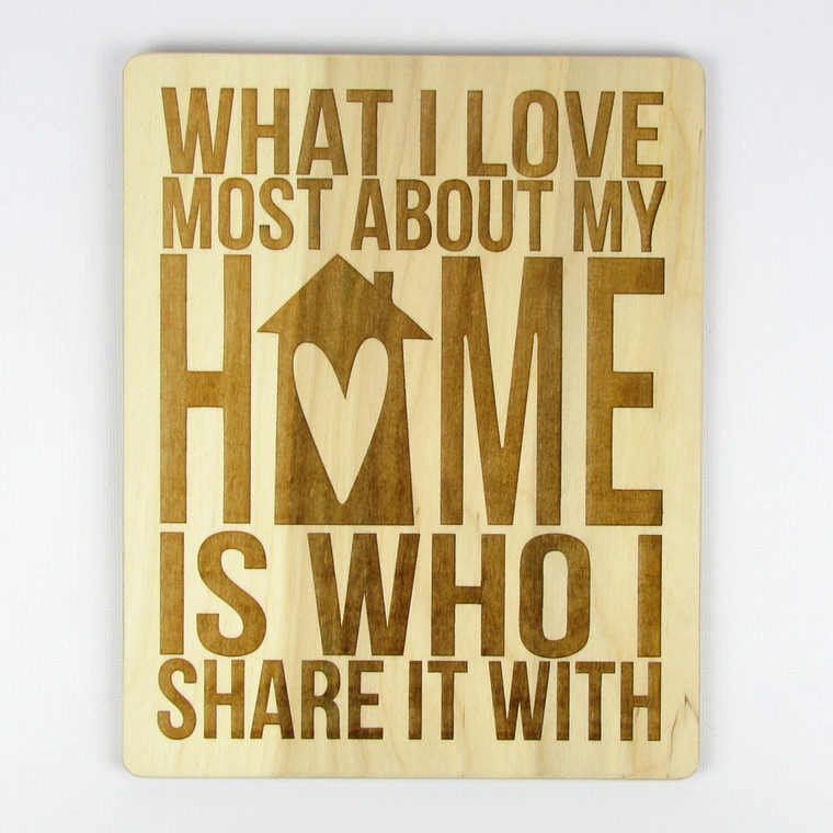 "What I Love Most About My Home Is Who I Share It With" Wood Sign
