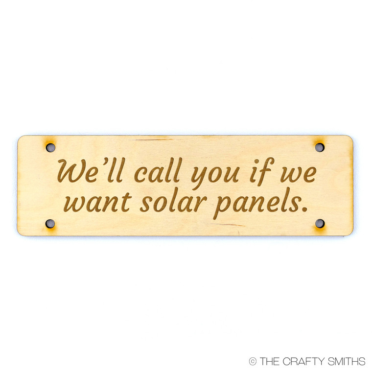 WE WILL CALL IF WE WANT SOLAR | Build Your Own Custom No Soliciting Wood Door Sign