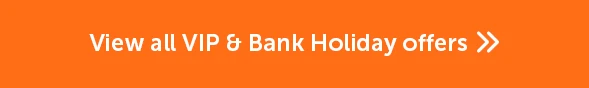 View all VIP Bank Holiday offers