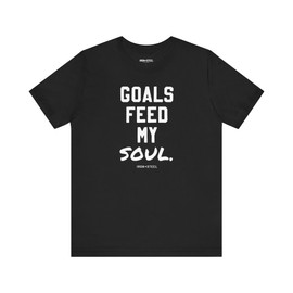 Goals Feed My Soul Hockey T-Shirt