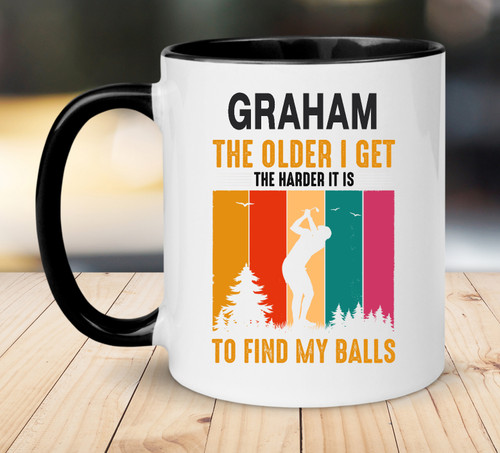 The Older I Get The Harder It Is To Find My Balls Golf Personalised Mug