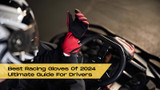 Best Racing Gloves of 2024 Ultimate Guide for Drivers