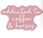 Addicted to Coffee & Horses - Sticker