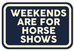 Weekends Are For Horse Shows - Stickers