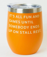 Mare Modern Goods Wine Tumbler: It's All Fun and Games Until Somebody Ends Up On Stall Rest Mare Modern Goods Wine Tumbler: It's All Fun and Games Until Somebody Ends Up On Stall Rest