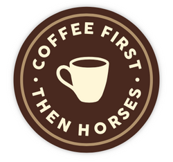 Coffee First Then Horses - Sticker