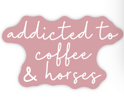 Addicted to Coffee & Horses - Sticker