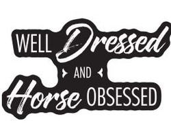 Well Dressed and Horse Obsessed - Sticker